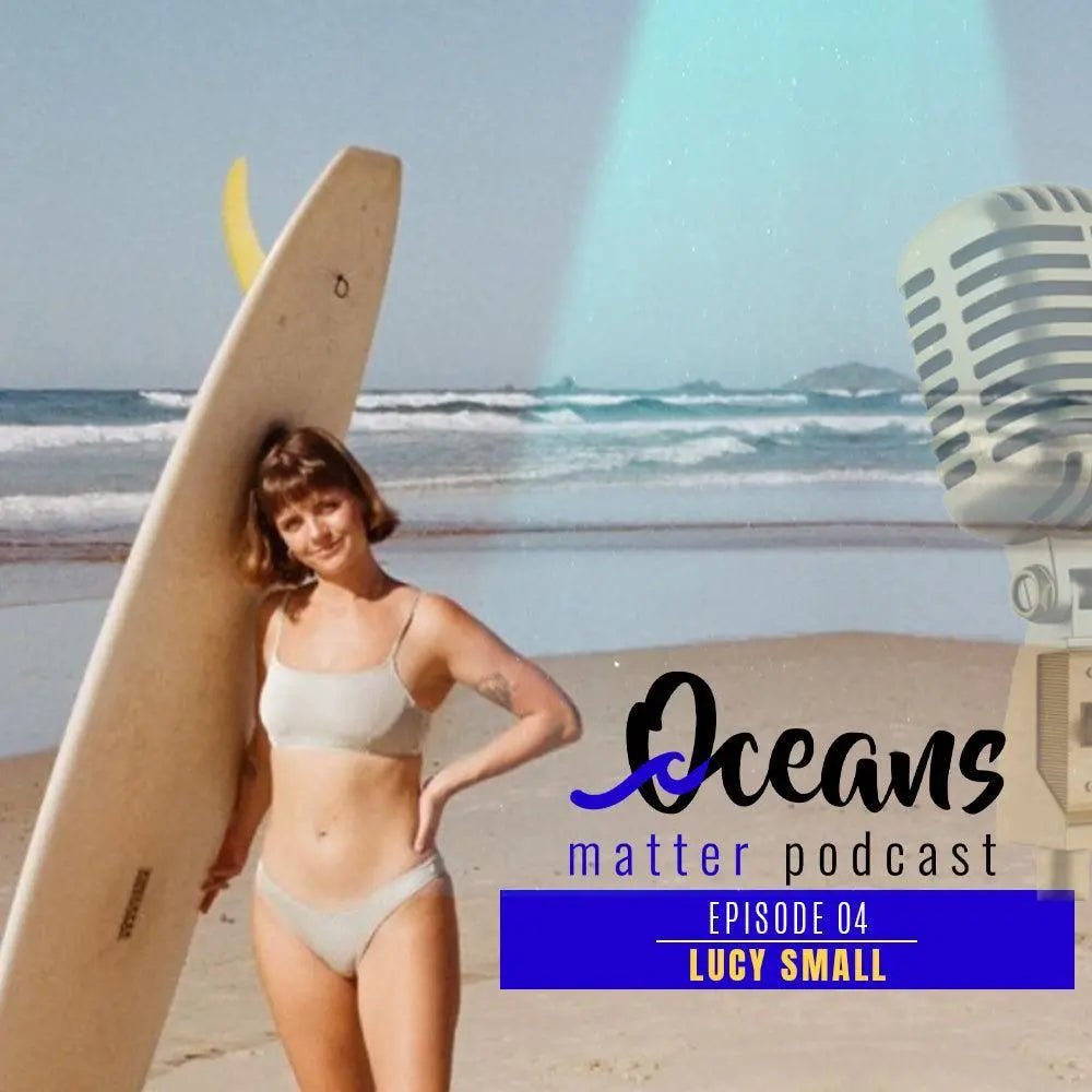 OCEANS MATTER PODCAST 4 -  Lucy Small - BOARDSOX®